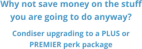 Why not save money on the stuff you are going to do anyway? Condiser upgrading to a PLUS or PREMIER perk package